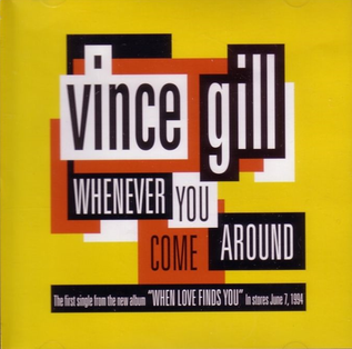 Whenever You Come Around 1994 single by Vince Gill