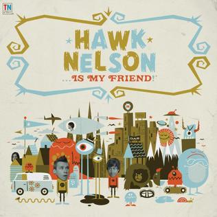 <i>Hawk Nelson Is My Friend</i> 2008 studio album by Hawk Nelson