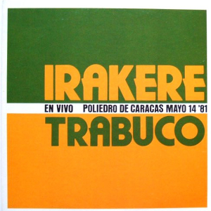 <i>Irakere & Trabuco – En Vivo, Poliedro de Caracas, Mayo 14 81</i> 1982 live album by Grupo Irakere and, El Trabuco Venezolano