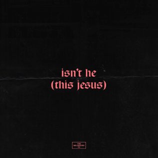 <span class="mw-page-title-main">Isn't He (This Jesus)</span> 2018 song by The Belonging Co