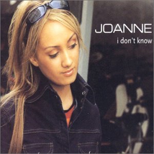 I Dont Know (Joanne song) 2001 single by Joanne