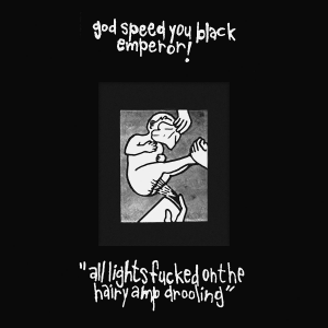 <i>All Lights Fucked on the Hairy Amp Drooling</i> Album by Godspeed You! Black Emperor