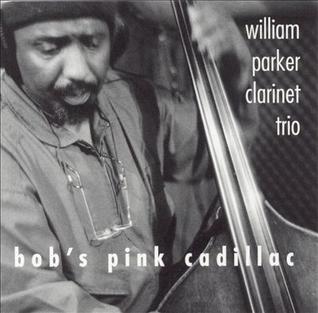 <i>Bobs Pink Cadillac</i> 2002 studio album by William Parker Clarinet Trio