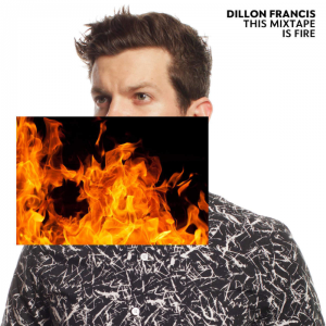 <i>This Mixtape Is Fire</i> 2015 EP by Dillon Francis