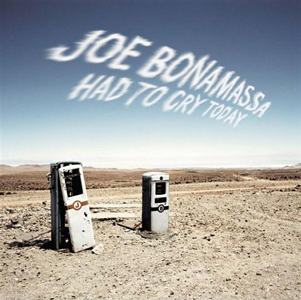 <i>Had to Cry Today</i> (album) 2004 studio album by Joe Bonamassa