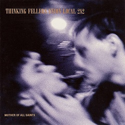 <i>Mother of All Saints</i> 1992 studio album by Thinking Fellers Union Local 282