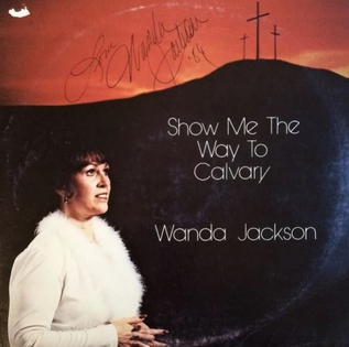 <i>Show Me the Way to Calvary</i> 1981 studio album by Wanda Jackson