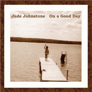 <i>On a Good Day</i> 2005 studio album by Jude Johnstone