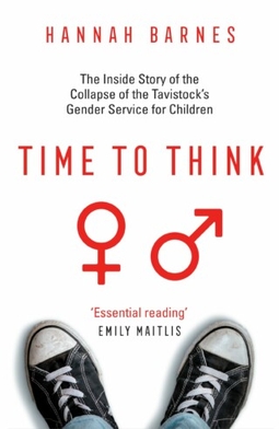 <i>Time to Think: The Inside Story of the Collapse of the Tavistocks Gender Service for Children</i> 2023 book by Hannah Barnes