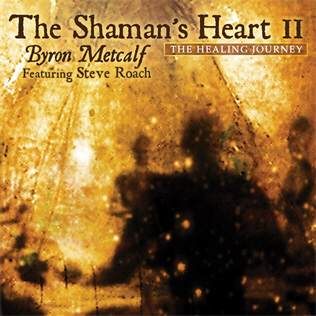 <i>Shamans Heart II: The Healing Journey</i> 2011 studio album by Byron Metcalf featuring Steve Roach