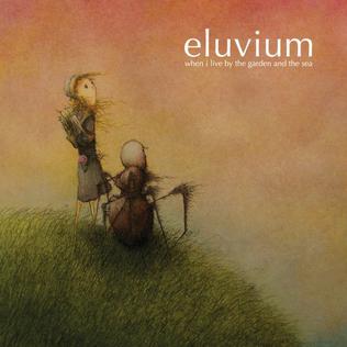 <i>When I Live by the Garden and the Sea</i> 2006 EP by Eluvium