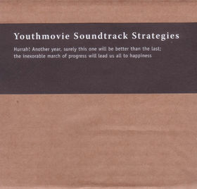 <i>Hurrah! Another Year, Surely This One Will Be Better Than the Last; The Inexorable March of Progress Will Lead Us All to Happiness</i> 2004 EP by Youthmovie Soundtrack Strategies