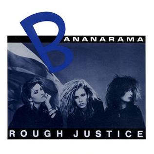 Rough Justice (Bananarama song) 1984 single by Bananarama