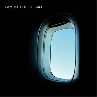 <i>In the Clear</i> 2005 studio album by Ivy