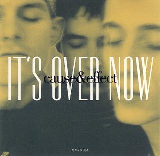 Its Over Now (Cause and Effect song) 1994 single by Cause and Effect