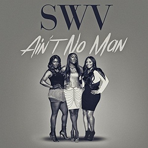 <span class="mw-page-title-main">Ain't No Man (SWV song)</span> 2015 single by SWV