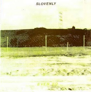 <i>Even So</i> (EP) 1984 EP by Slovenly