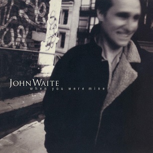 <i>When You Were Mine</i> (album) 1997 studio album by John Waite