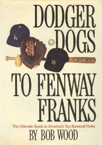 <i>Dodger Dogs to Fenway Franks</i> Baseball book by Bob Wood