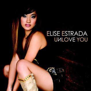 Unlove You (Elise Estrada song) 2007 single by Elise Estrada