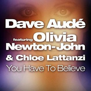 You Have to Believe 2015 single by Dave Audé featuring Olivia Newton-John and Chloe Lattanzi