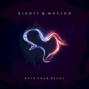<i>Save Your Heart</i> (Lights & Motion album) 2013 studio album by Lights & Motion