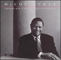 <i>Things Aint What They Used to Be</i> (McCoy Tyner album) 1990 live album by McCoy Tyner