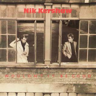 <span class="mw-page-title-main">Wouldn't It Be Good</span> 1984 single by Nik Kershaw