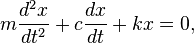 m\frac{d^2x}{dt^2} + c \frac{dx}{dt} + kx=0,