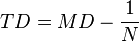 TD = MD - \frac{1}{N}