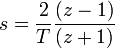 \, s =\frac{2}{T} \frac{(z-1)}{(z+1)} \quad 