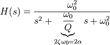 
H(s) = \frac{ \omega_0^2 }{ s^2 + \underbrace{ \frac{ \omega_0 }{Q} }_{2 \zeta \omega_0 = 2 \alpha }s + \omega_0^2 } \,
