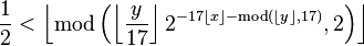 {1\over 2} < \left\lfloor \mathrm{mod}\left(\left\lfloor {y \over 17} \right\rfloor 2^{-17 \lfloor x \rfloor - \mathrm{mod}(\lfloor y\rfloor, 17)},2\right)\right\rfloor