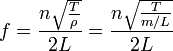 f = {n\sqrt {T \over \rho} \over 2 L} = {n\sqrt {T \over m / L} \over 2 L}