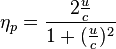 \eta_p= \frac {2 \frac {u} {c}} {1 + ( \frac {u} {c} )^2 }