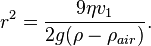 r^2 = frac{9 eta v_1}{2 g (rho - rho _{air})}. ,