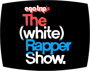 White Rapper Show Ego Trip's The