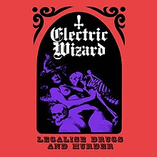 Electric Wizard - Legalise Drugs and Murder.jpg