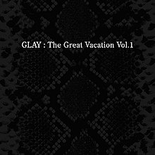 The Great Vacation Vol. 1: Super Best of Glay - Wikipedia