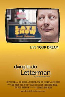 <i>Dying to Do Letterman</i> 2011 American documentary film directed by Joke Fincioen and Biagio Messina