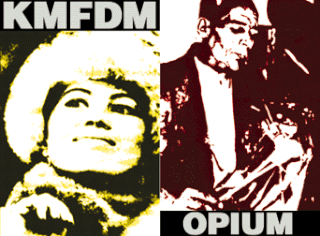 Opium is the debut studio album by German industrial band KMFDM, released in 1984 by Firstworld. It is one of only two KMFDM studio albums that does not feature cover artwork by pop artist Brute!. There were only a handful of cassette copies of the album that were made.