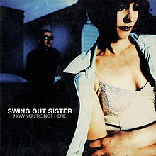 Swing Out Sister - Now You're Not Here.jpg