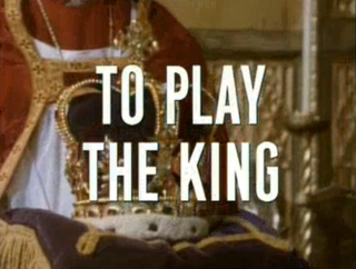 To Play the King is a 1993 BBC television serial and the second part of the House of Cards trilogy. Directed by Paul Seed, the serial was based on the Michael Dobbs' 1993 novel of the same name and adapted for television by Andrew Davies. The opening and closing theme music for the TV series is entitled 