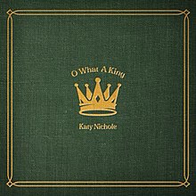 O What a King - Katy Nichole.jpg