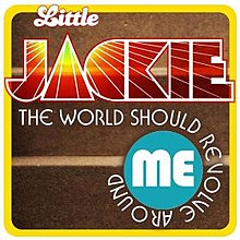 LittleJackie-TheWorldShouldRecolveAroundMe.jpg