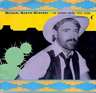 Im Gonna Miss You, Girl single by Michael Martin Murphey