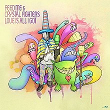 Feed Me و Crystal Fighters Love Is All I Got cover artwork.jpg