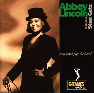 <i>You Gotta Pay the Band</i> 1991 studio album by Abbey Lincoln