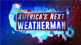 <i>Funny or Die Presents: Americas Next Weatherman</i> TV series or program