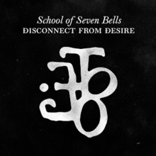 School of Seven Bells - Disconnect from Desire.png